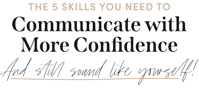 The 5 Skills You Need to Communicate with More Confidence